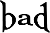 bad