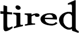 tired